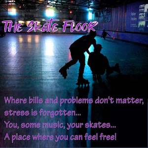 The skate floor - your freedom ticket - just enjoy