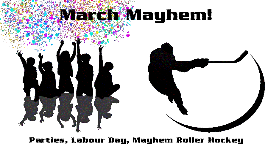 March Mayhem - Parties, Labour Day, Mayhem Roller Hockey