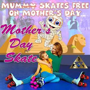 Mothers Day Mum Skates FREE 2023