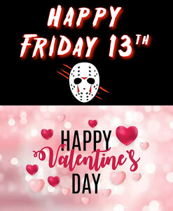 Happy Friday 13th Happy Valentines Day